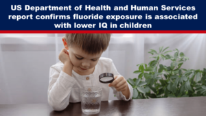 US Department of Health and Human Services report confirms fluoride exposure is associated with lower IQ in children