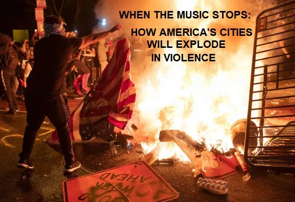 When The Music Stops – How America’s Cities Will Explode In Violence