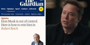 The Guardian calls for arrest of Elon Musk along with boycotts of Tesla, X, Space X for ‘disseminating lies and hate’