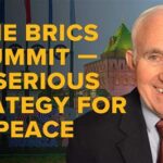 The BRICS Summit — A Serious Strategy for PEACE