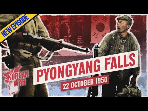 The Korean War 018 - The Fall of Pyongyang - October 22, 1950