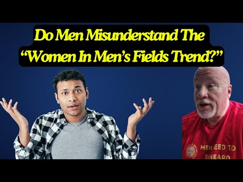 Do Men Misunderstand The “Women In Men’s Fields” Trend?