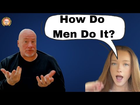 “How Do Men Do It”?