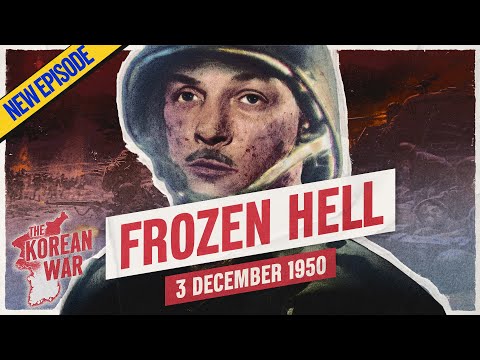 The Korean War Week 024 - Marines Attacked at Chosin Reservoir - December 3, 1950