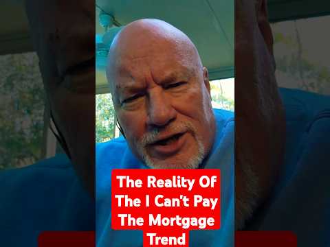 The Reality Of The "I Can't Pay The Mortgage Trend"