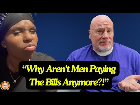 "Why Aren't Men Paying The Bills Anymore?!"