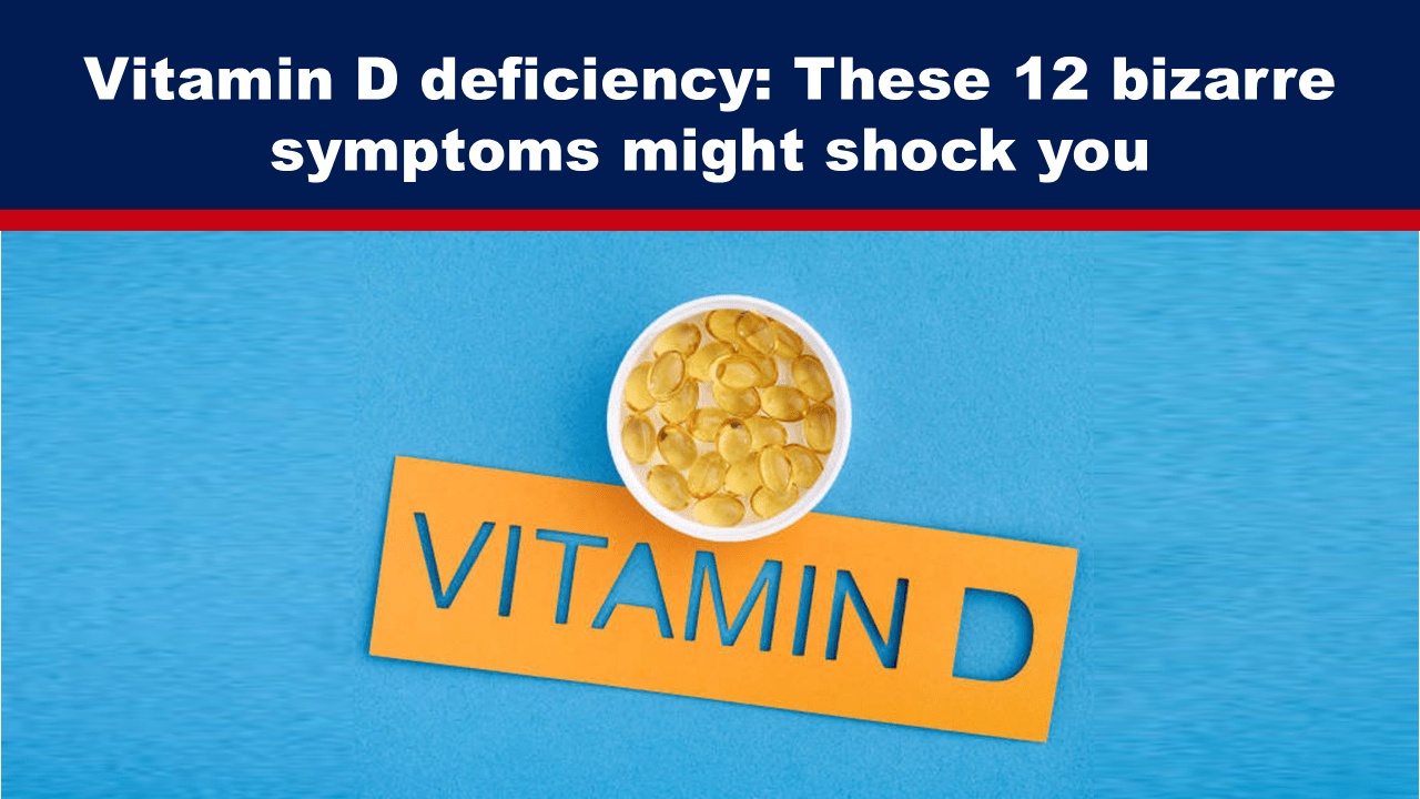 Vitamin D deficiency: These 12 bizarre symptoms might shock you