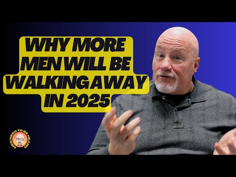 Why Even More Men Will Be "Walking Away" in 2025